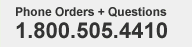 Phone Orders and Questions: 1.800.505.4410